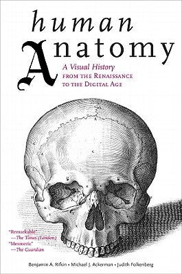 Human Anatomy: A Visual History from the Renaissance to the Digital Age ABRAMS
