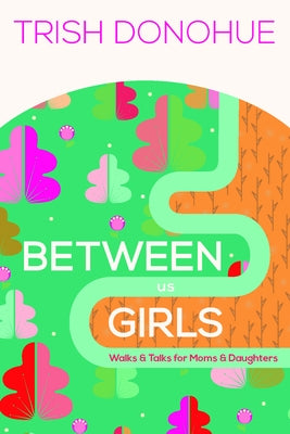 Between Us Girls: Walks and Talks for Moms and Daughters Paperback New Growth Press