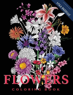 FLOWERS - Coloring Book: Hand-sketched illustrations of flowers from all over the world Paperback Lola Pastelle