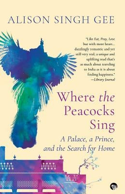 Where the Peacocks Sing: A Palace, a Prince, and the Search for Home Paperback Speaking Tiger Books