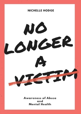 No Longer A Victim: Awareness of Abuse and Mental Health Paperback Opportune Independent Publishing Co.