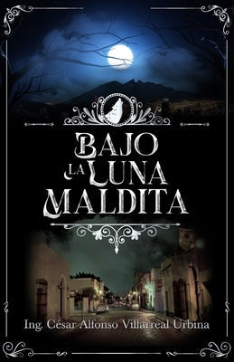 Bajo la luna maldita by Villarreal Urbina, Ing César Alfonso