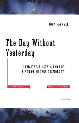 The Day Without Yesterday: Lemaitre, Einstein, and the Birth of Modern Cosmology Paperback Basic Books