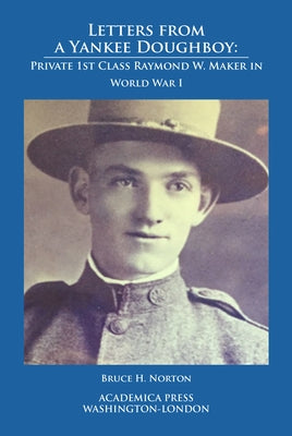 Letters from a Yankee Doughboy: Private 1 St Class Raymond W. Maker in World War I Paperback Academica Press