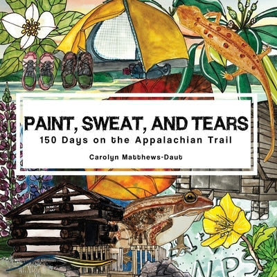 Paint, Sweat, and Tears: 150 Days on the Appalachian Trail Paperback MindStir Media