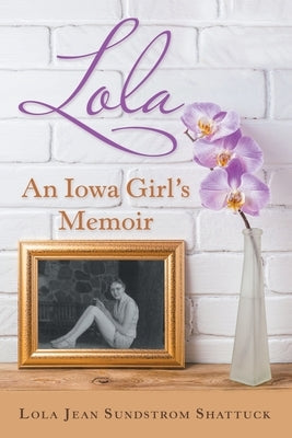 Lola: An Iowa Girl's Memoir Paperback Archway Publishing