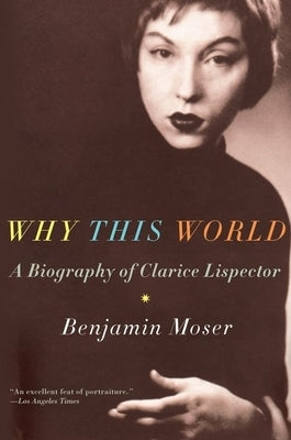 Why This World: A Biography of Clarice Lispector Paperback Oxford University Press, USA