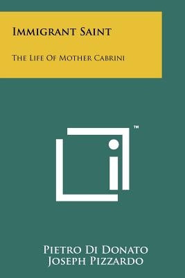 Immigrant Saint: The Life Of Mother Cabrini Paperback Literary Licensing, LLC