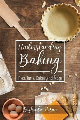 Understanding Baking: Pies, Tarts, Cakes and More Paperback Authorunit