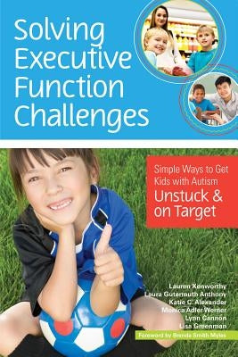 Solving Executive Function Challenges: Simple Ways to Get Kids with Autism Unstuck and on Target Paperback Brookes Publishing Company