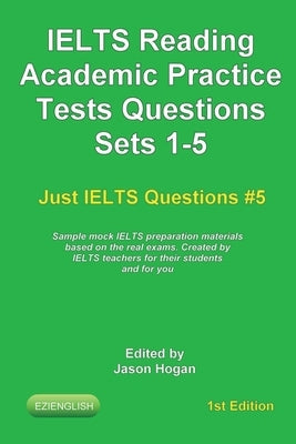 IELTS Reading. Academic Practice Tests Questions Sets 1-5. Sample mock IELTS preparation materials based on the real exams: Created by IELTS teachers Paperback Independently Published