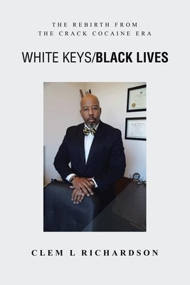 White Keys/Black Lives: The Rebirth from the Crack Cocaine Era Paperback Xlibris Us