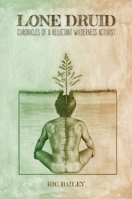 Lone Druid: Chronicles of a Reluctant Wilderness Activist Paperback Wake-Robin Press