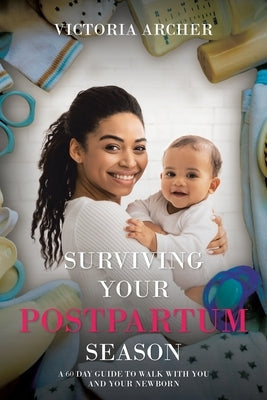 Surviving Your Postpartum Season: A 60 Day Guide to Walk with you and your Newborn Paperback Christian Faith
