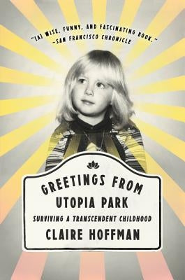 Greetings from Utopia Park: Surviving a Transcendent Childhood Paperback Harper Paperbacks