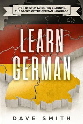 Learn German: Step by Step Guide For Learning The Basics of The German Language Paperback Guy Saloniki
