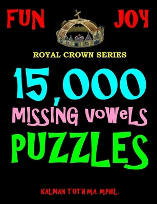 15,000 Missing Vowels Puzzles: Improve Your IQ While Having Fun by Toth M. a. M. Phil, Kalman