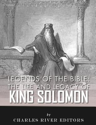 Legends of the Bible: The Life and Legacy of King Solomon Paperback Createspace Independent Publishing Platform