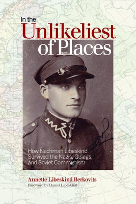 In the Unlikeliest of Places: How Nachman Libeskind Survived the Nazis, Gulags, and Soviet Communism Paperback Wilfrid Laurier University Press