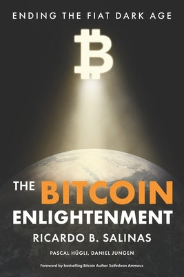 The Bitcoin Enlightenment: Ending The Fiat Dark Age by Ammous, Saifedean
