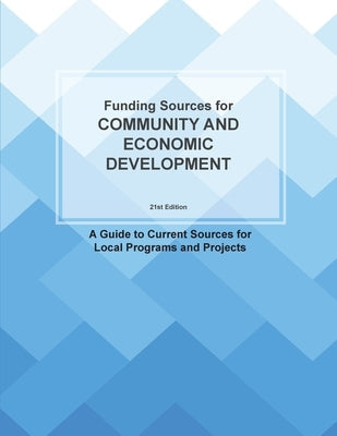 Funding Sources for Community and Economic Development: A Guide to Current Sources for Local Programs and Projects Paperback Littleberry Press