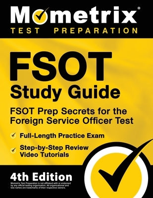 FSOT Study Guide - FSOT Prep Secrets, Full-Length Practice Exam, Step-by-Step Review Video Tutorials for the Foreign Service Officer Test: [4th Editio Paperback Mometrix Media LLC