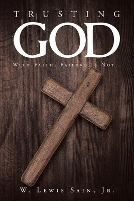 Trusting God: With Faith, Failure Is Not... Paperback Christian Faith