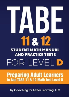 TABE 11 and 12 Student Math Manual and Practice Tests for Level D Paperback Coaching for Better Learning