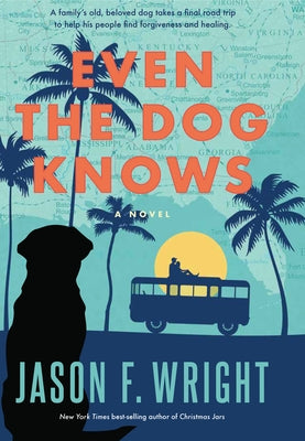 Even the Dog Knows by Wright, Jason F.