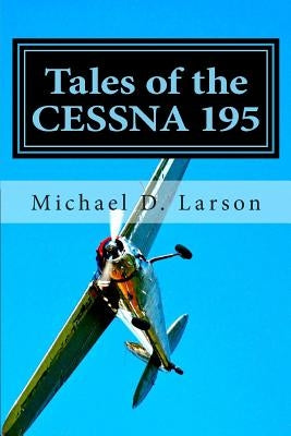 Tales of the Cessna 195 Paperback Mike Larson