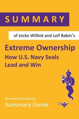 Summary of Jocko Willink and Leif Babin's Extreme Ownership: How U.S. Navy Seals Lead and Win Paperback Independently Published