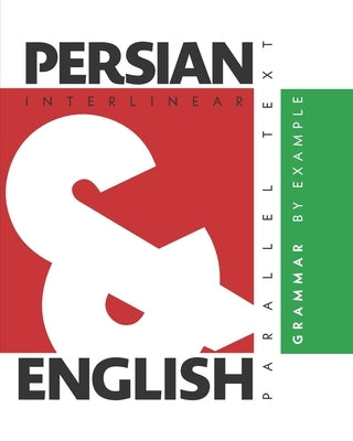Persian Grammar By Example: Dual Language Persian-English, Interlinear & Parallel Text Paperback L2 Press