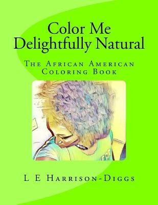 Color Me Delightfully Natural: The African American Coloring Book Paperback Createspace Independent Publishing Platform