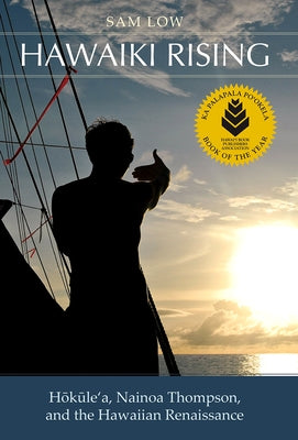 Hawaiki Rising: Haokaulea, Nainoa Thompson, and the Hawaiian Renaissance University of Hawaii Press