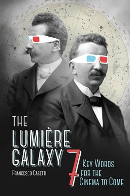 The Lumière Galaxy: Seven Key Words for the Cinema to Come Paperback Columbia University Press