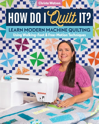 How Do I Quilt It?: Learn Modern Machine Quilting Using Walking-Foot & Free-Motion Techniques Paperback C&T Publishing
