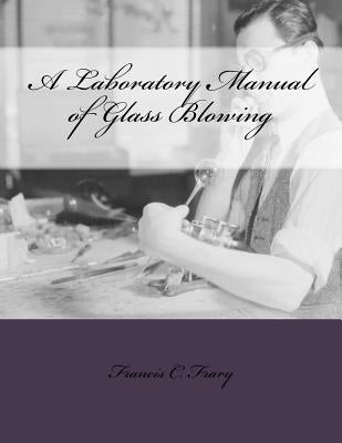 A Laboratory Manual of Glass Blowing Paperback Createspace Independent Publishing Platform