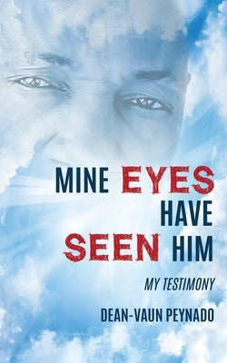 Mine Eyes Have Seen Him: My Testimony Paperback Xulon Press