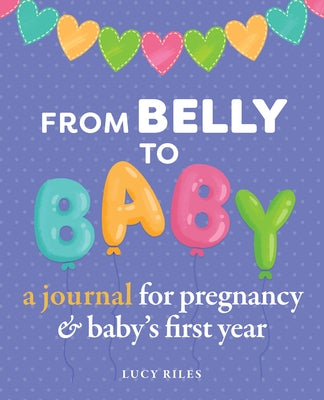 From Belly to Baby: A Journal for Pregnancy and Baby's First Year Paperback Rockridge Press