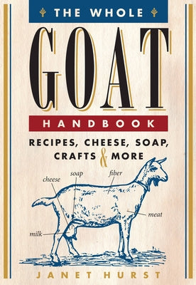 The Whole Goat Handbook: Recipes, Cheese, Soap, Crafts & More Paperback Voyageur Press (MN)