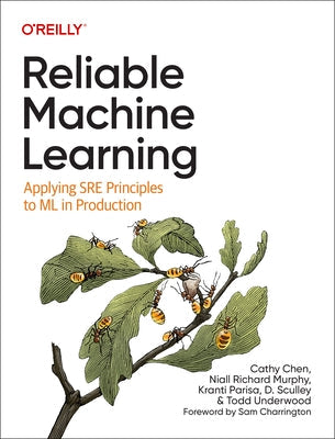 Reliable Machine Learning: Applying Sre Principles to ML in Production Paperback O'Reilly Media
