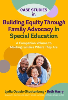 Case Studies in Building Equity Through Family Advocacy in Special Education: A Companion Volume to Meeting Families Where They Are Paperback Teachers College Press
