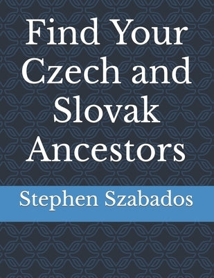 Find Your Czech and Slovak Ancestors Paperback Independently Published