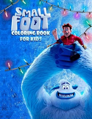 Small Foot Coloring Book for Kids: Color Your Favourite Characters from the Small Foot Movie! (Migo, Meechee, Percy, Kolka, Gwangi and Others) Paperback Independently Published