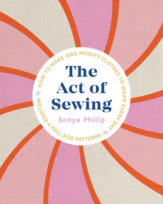 The Act of Sewing: How to Make and Modify Clothes to Wear Every Day Paperback Roost Books