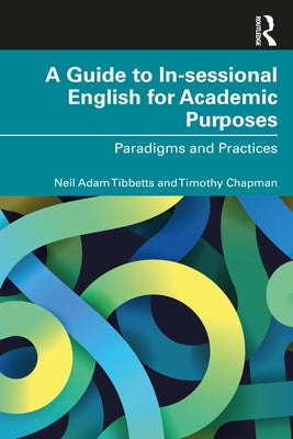A Guide to In-Sessional English for Academic Purposes: Paradigms and Practices Paperback Routledge