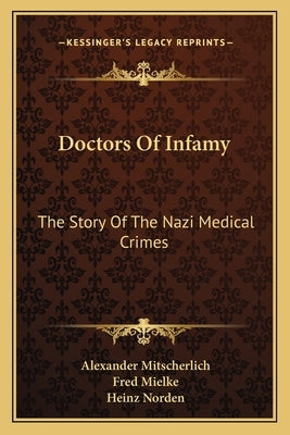 Doctors Of Infamy: The Story Of The Nazi Medical Crimes Paperback Kessinger Publishing