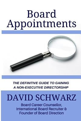 Board Appointments: The Definitive Guide to Gaining a Non-Executive Directorship Paperback Createspace Independent Publishing Platform