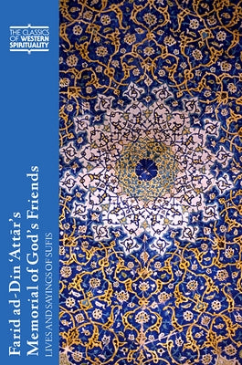 Farid Ad-Din 'Attār's Memorial of God's Friends: Lives and Sayings of Sufis Paperback Paulist Press
