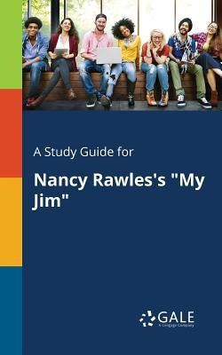 A Study Guide for Nancy Rawles's "My Jim" Paperback Gale, Study Guides